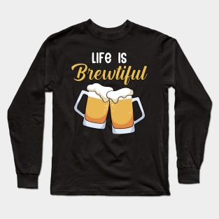 Life is brewtiful Long Sleeve T-Shirt